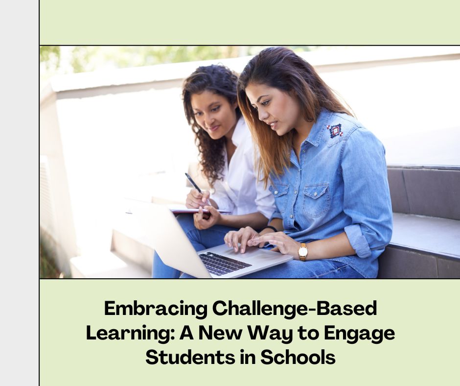 Embracing Challenge-Based Learning: A New Way to Engage Students in Schools
