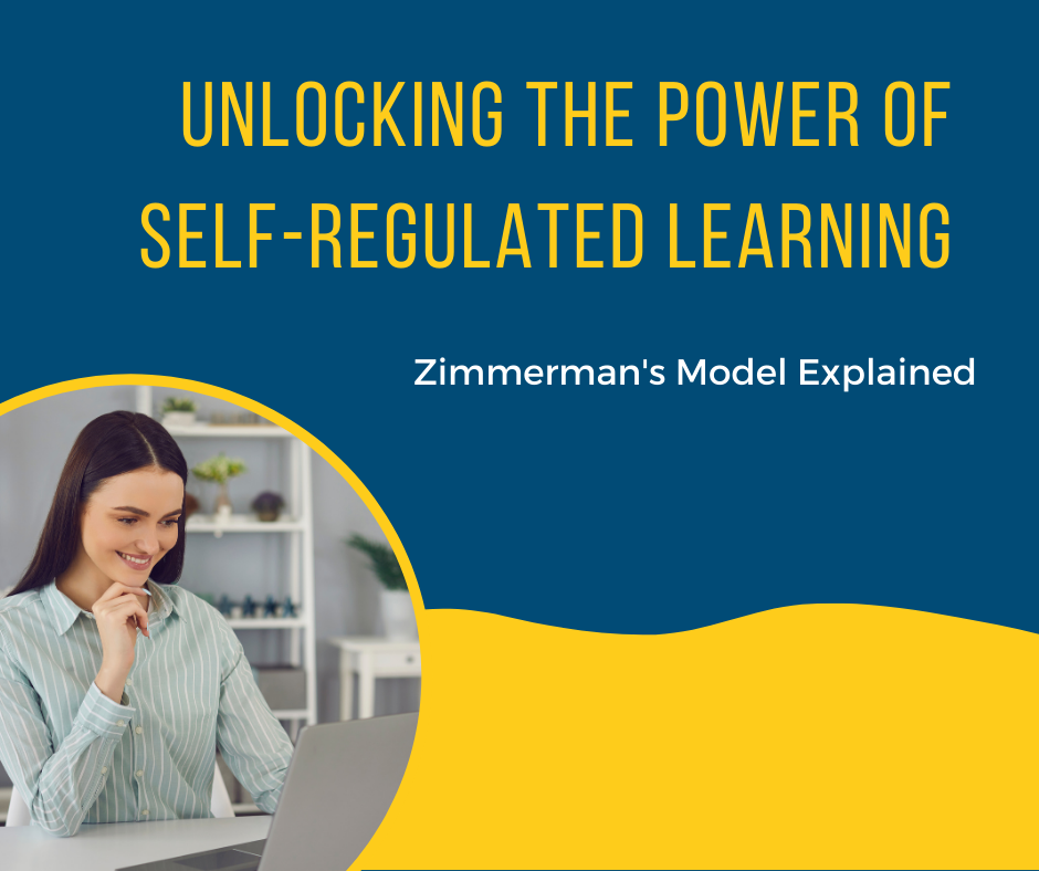 Unlocking the Power of Self-Regulated Learning: Zimmerman's Model Explained