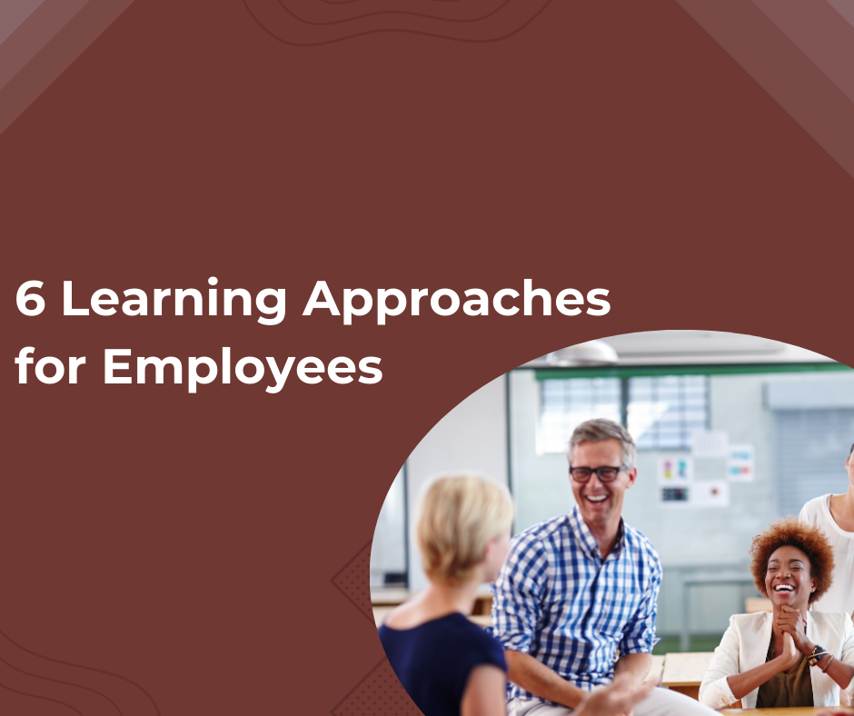 Exploring 6 Learning Approaches for Employee Development in the Workplace