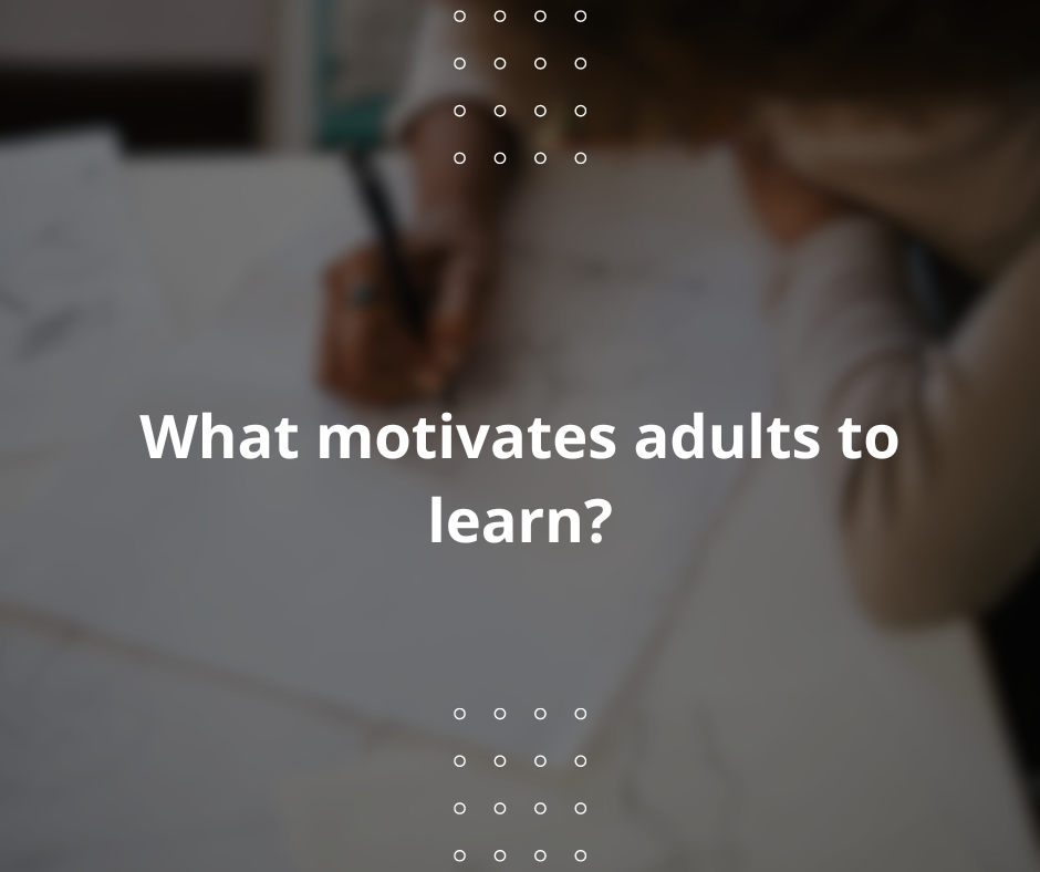 What motivates adults to learn?